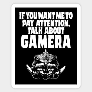 If you want me to pay attention talk about Gamera Sticker